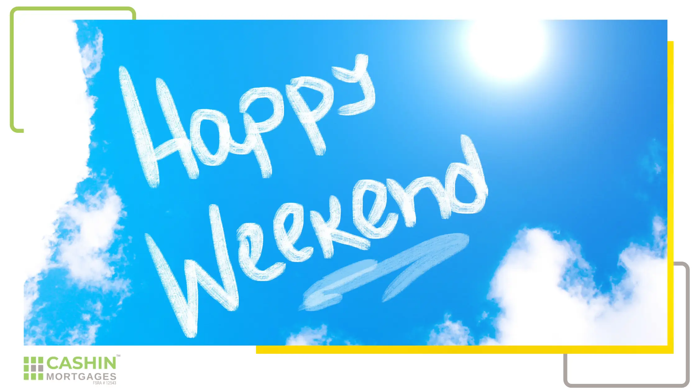 Happy weekend message from Cashin Mortgages